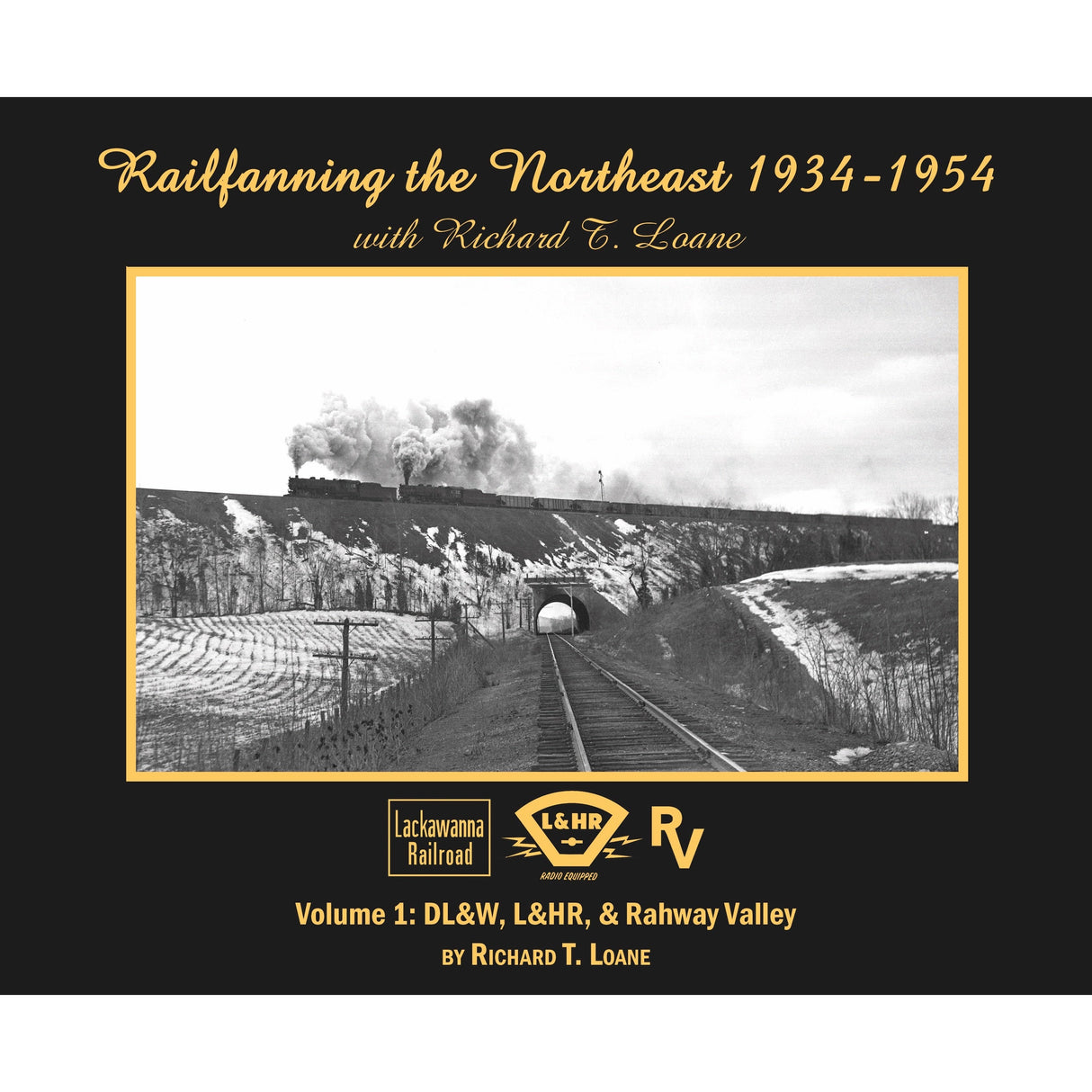 Morning Sun Books Railfanning the Northeast 1934-1954 with Richard T. Loane Volume 1: DL&W, L&HR, and Rahway Valley (Softcover)