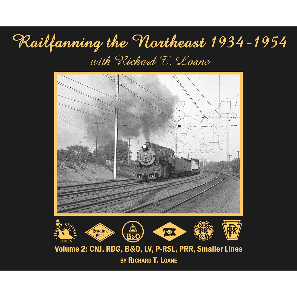 Morning Sun Books Railfanning the Northeast 1934-1954 with Richard T. Loane Volume 2: CNJ, RDG, B&O, PRSL, PRR, Raritan River (Softcover)