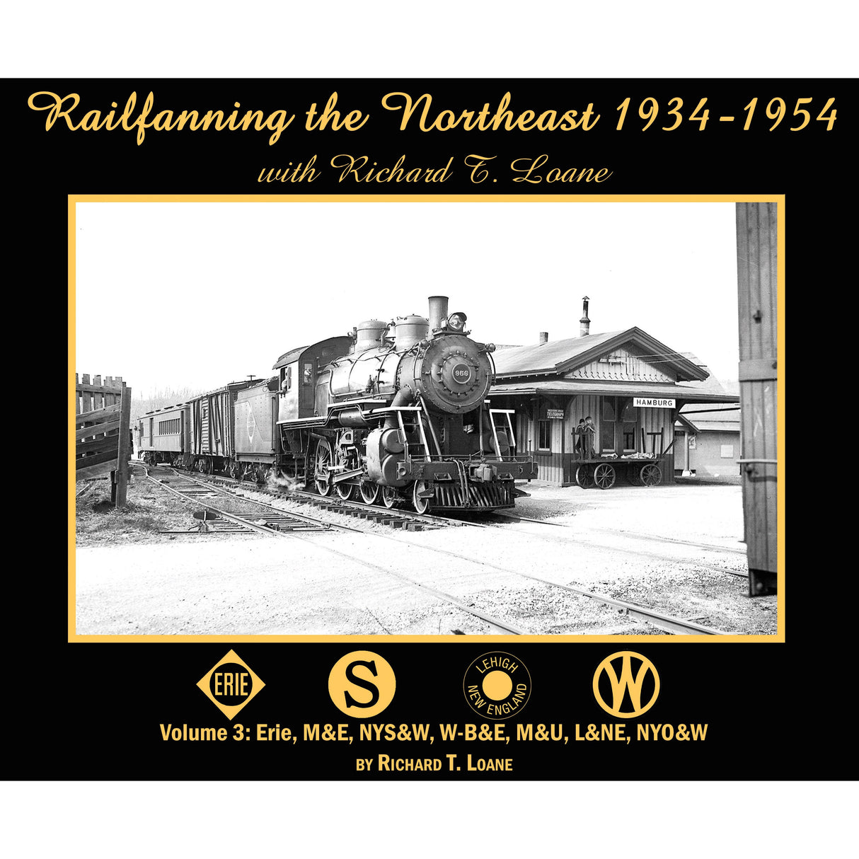 Morning Sun Books Railfanning the Northeast 1934-1954 with Richard T. Loane Volume 3: Erie, M&E, NYS&W, W-B&E, M&U, L&NE, NYO&W (Softcover)